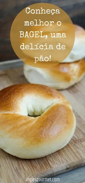 Conheça melhor o Bagel, uma delícia de pão! | Inglês Gourmet