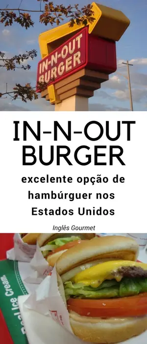 IN-N-OUT Burger: excelente opção de hambúrguer nos Estados Unidos | Inglês Gourmet