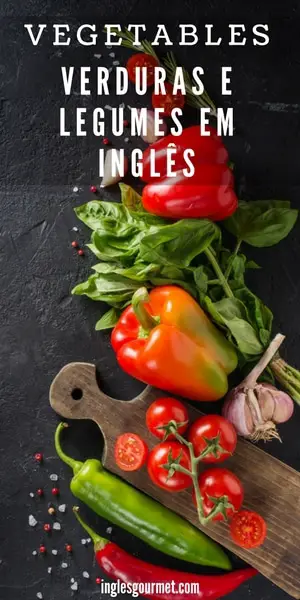Vegetables - Verduras e Legumes em Inglês | Inglês Gourmet
