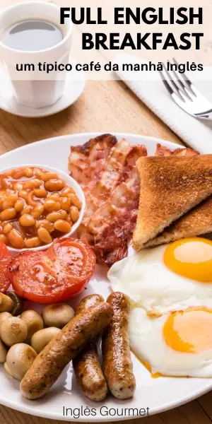 Full English Breakfast: um típico café da manhã Inglês | Inglês Gourmet