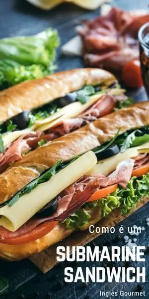 Como é um Submarine Sandwich | Inglês Gourmet