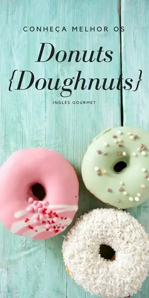 Conheça melhor os Donuts {Doughnuts} | Inglês Gourmet