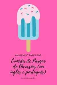 Amusement Park Food - Comida de Parque de Diversões {em inglês e português} | Inglês Gourmet