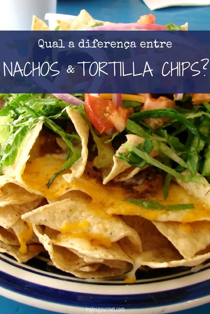 Qual a diferença entre Nachos e Tortilla Chips? | Inglês Gourmet