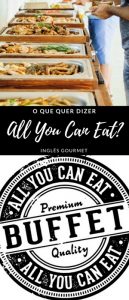 O que quer dizer “All you can eat”?