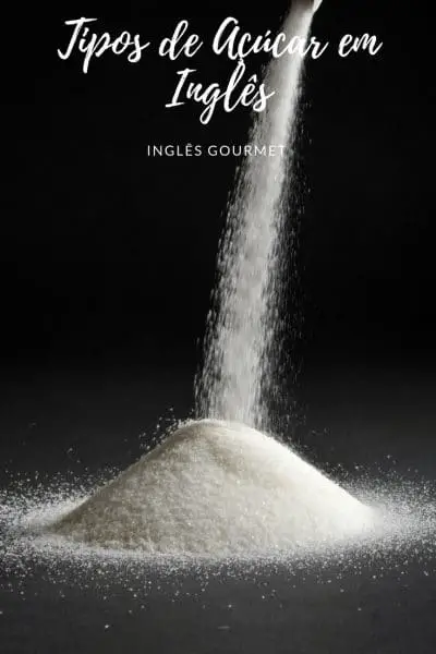 Tipos de Açúcar em Inglês | Inglês Gourmet