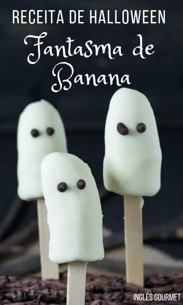 Receita de Halloween: Fantasma de Banana {Banana Ghost} | Inglês Gourmet