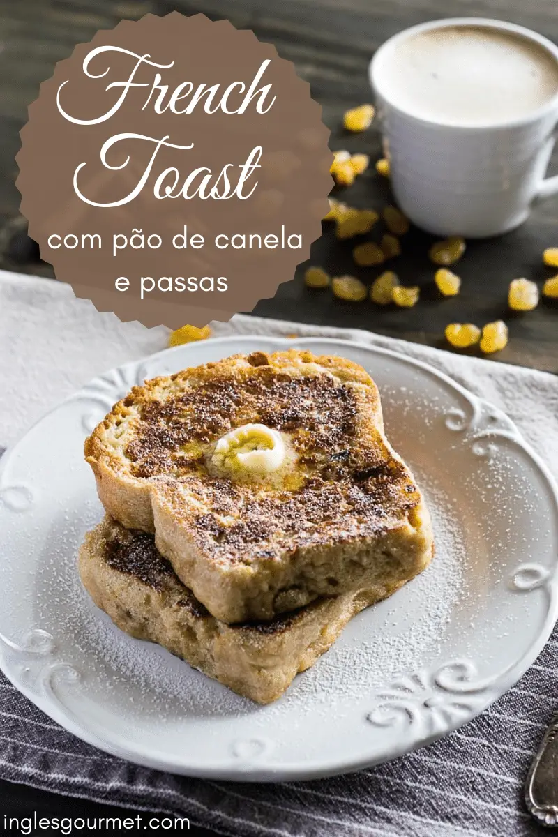 French Toast com Pão de Canela e Passas | Inglês Gourmet