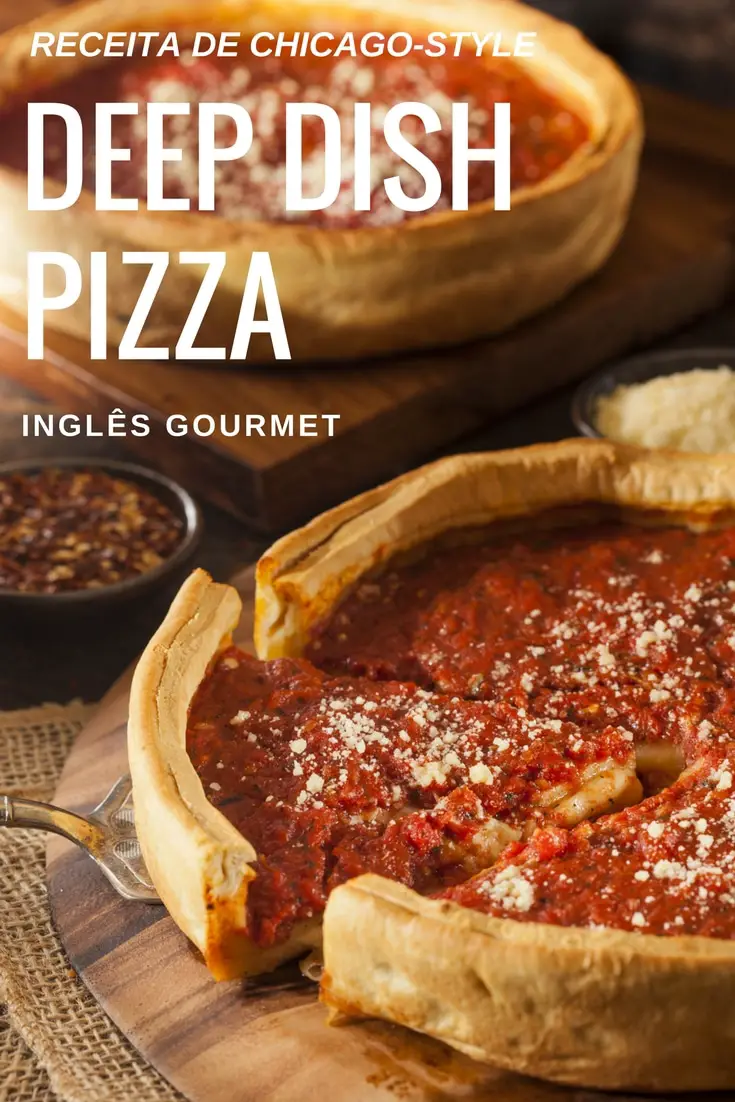 Receita de Chicago-Style Deep Dish Pizza | Inglês Gourmet